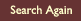 Search Again